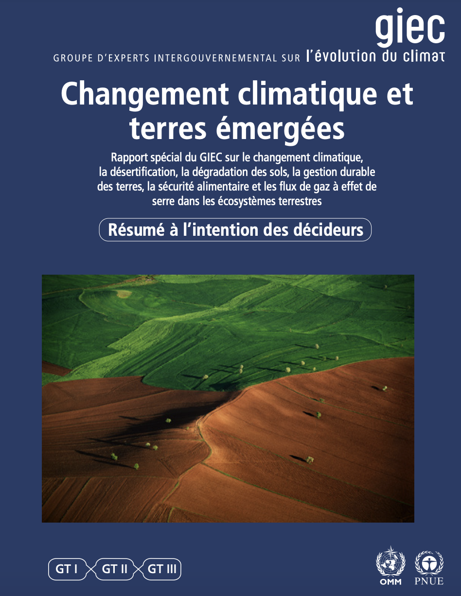 Rapport spécial du GIEC sur le changement climatique, la désertification, la dégradation des sols, la gestion durable des terres, la sécurité alimentaire et les flux de gaz à effet de serre dans les écosystèmes terrestres.